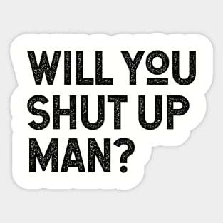 Will You Shut Up Man will you shut up man joe biden Sticker